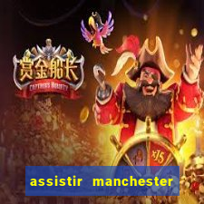 assistir manchester united ao vivo futemax